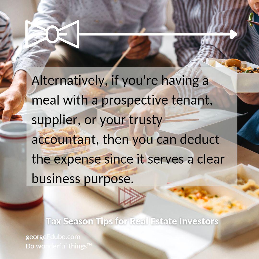Alternatively, if you're having a meal with a prospective tenant, supplier, or your trusty accountant, then you can deduct lunch since it serves a clear business purpose.