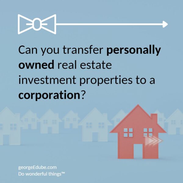 moving investment properties to a corporation - can you do it?