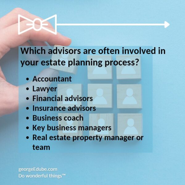 What advisors should be involved in your estate planning process?