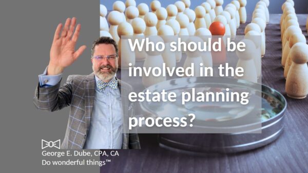 What advisors should be involved in your estate planning process?