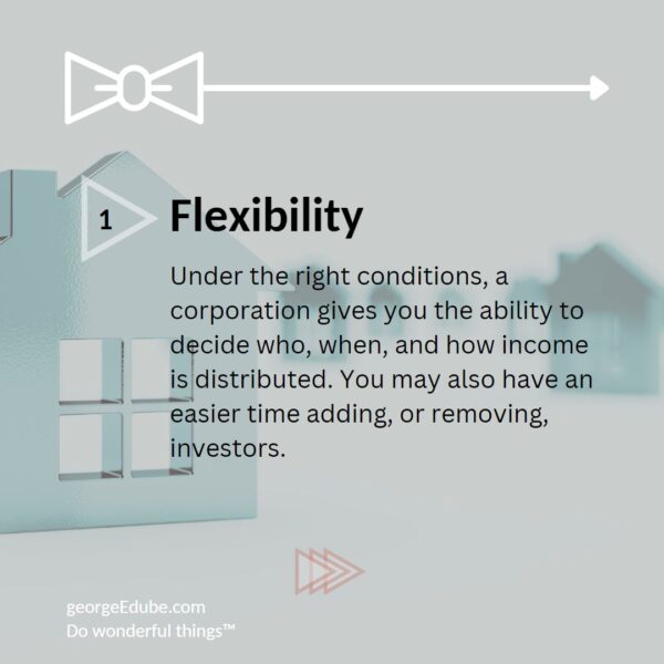 Flexibility - a key reason for buying property in a corporation - who, how, and when income is distributed