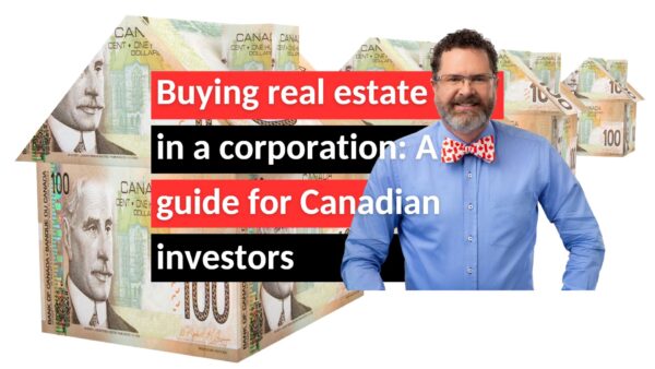 Buying real estate in a corporation: A guide for Canadian investors