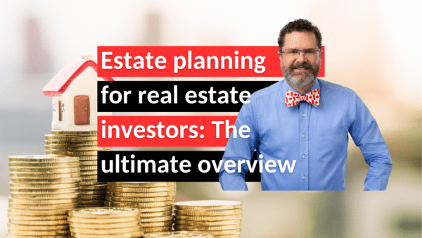 Estate planning for real estate investors in Canada: The ultimate overview for Canadians