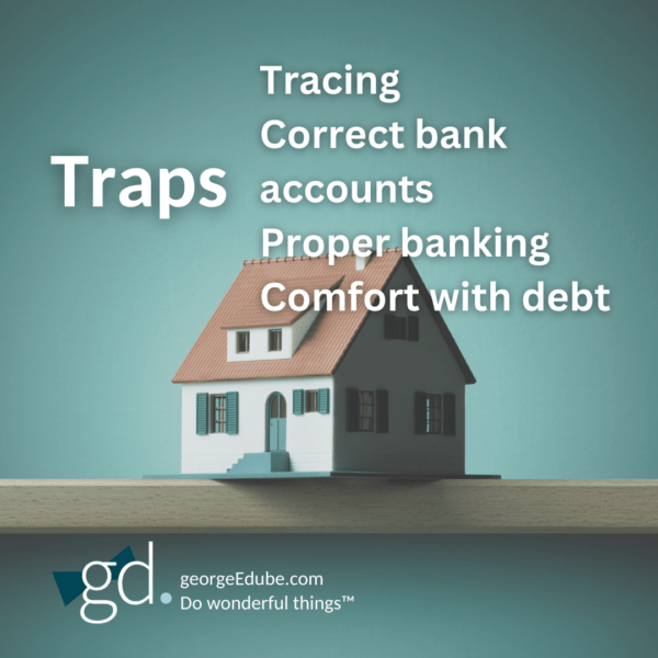 Traps - Tracing, correct bank accounts, proper banking, comfort with debt